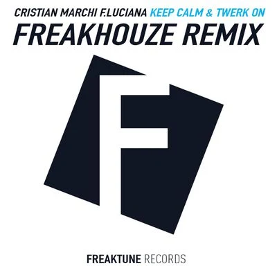 Cristian Marchi/Alexandra Stan/Armin van Buuren/Tritonal/Manilla Maniacs/Demi Lovato/Nicco (N.D)/Manian/Cher Lloyd/Max CKeep Calm & Twerk On (Freakhouze Remix) [Digital Single]