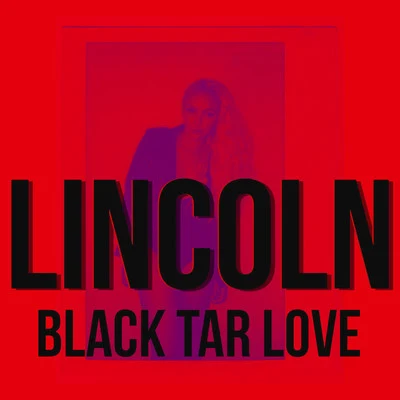 LincolnBlack Tar Love