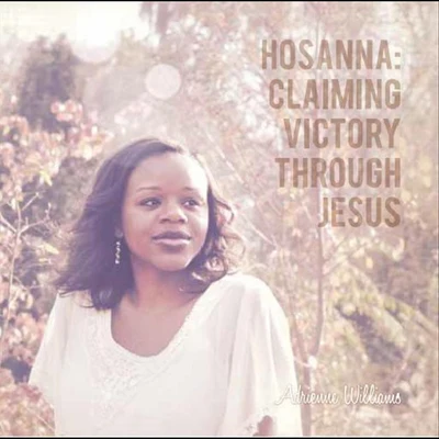 Adrienne WilliamsHosanna: Claiming Victory Through Jesus