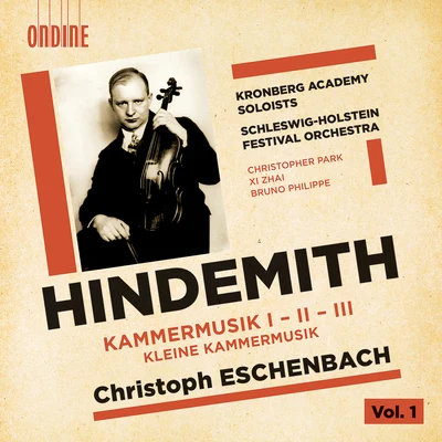 Jerome Ducros/Bruno PhilippeHINDEMITH, P.: Kammermusik, Nos. 1-3 (Philippe, Park, Xi Zhai, Kronberg Academy Soloists, Schleswig-Holstein Music Festival Orchestra, Eschenbach)