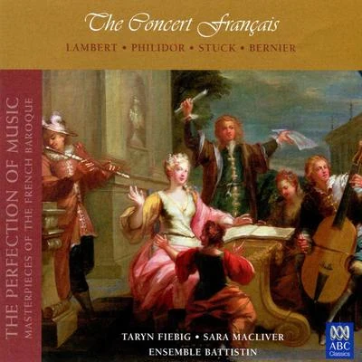 Ensemble BattistinTaryn FiebigThe Concert Français (The Perfection Of Music, Masterpieces Of The French Baroque) (Vol. II)