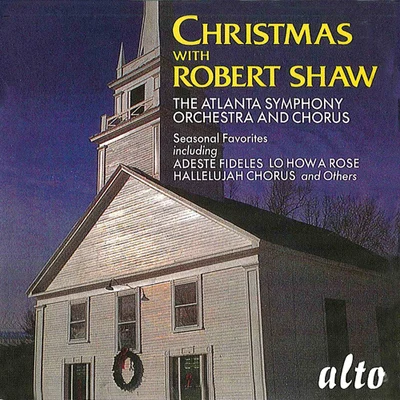 Robert ShawCHRISTMAS WITH ROBERT SHAW (Atlanta Symphony Chorus and Orchestra, Shaw)