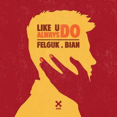 Felguk/Le DibLike U Always Do