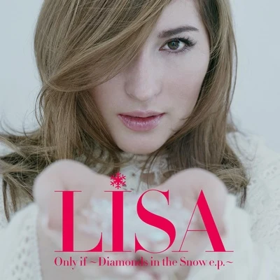 LisaOnly if ～Diamonds in the Snow e.p.～