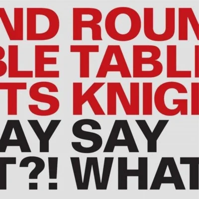 Round Table KnightsSay What?!