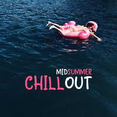 New Chill Out MusicMidsummer Chillout: Relaxing Vibes, Summer Rest, Tranquil Chill Out Waves, Sounds for the Beach