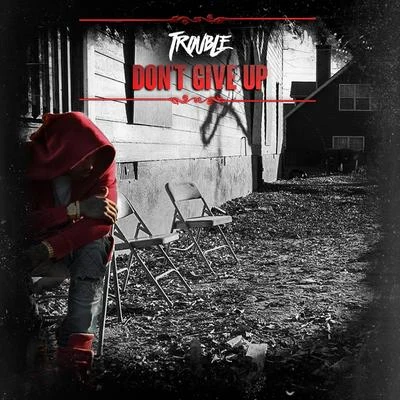 Trouble/Boosie BadazzDont Give Up - Single