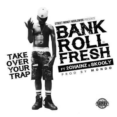 Bankroll FreshTake Over Your Trap (feat. 2 Chainz & Skooly) - Single