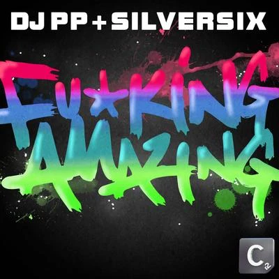 DJ PP/SilversixF*cking Amazing!