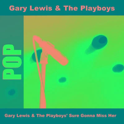 Gary Lewis & The PlayboysGary Lewis The Playboys Sure Gonna Miss Her