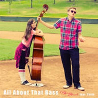 Tiffany Alvord/Dave DaysAll About That Bass