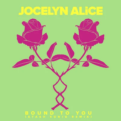 Jocelyn AliceBound To You (Stash Konig Remix)