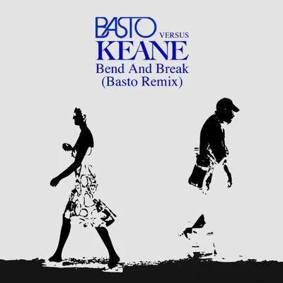 KeaneBend and Break (Basto versus Keane) (Basto Remix)