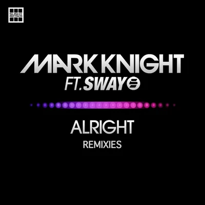 Mark KnightAlright Remixies Feat Sway