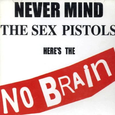 No BrainNEVER MIND THE *** PISTOLS HERES THE NO BRAIN