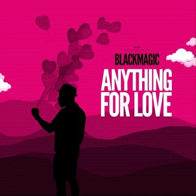 Blackmagic/OdunsiAnything for Love