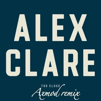 Alex ClareToo Close (Axmod Remix)