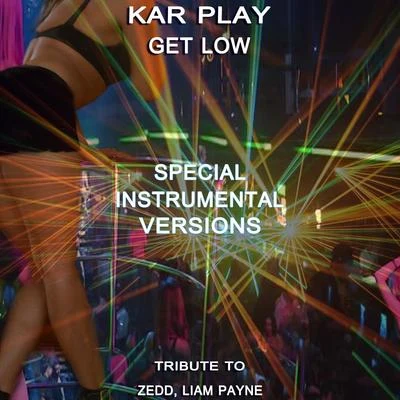 Kar PlayGet Low (Special Instrumental Versions Tribute To Zedd, Liam Payne)