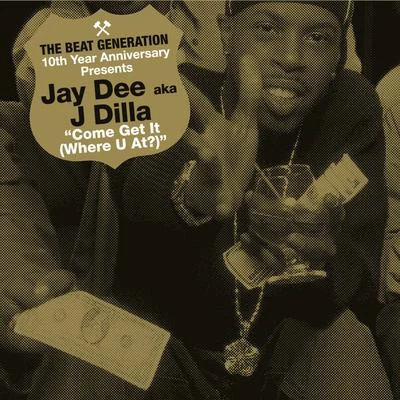 Jay DeeThe Beat Generation 10th Anniversary Presents: Jay Dee - Come Get It (Where You At)