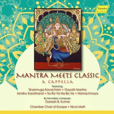 Orchester der Deutschen Händel -Solisten/Chamber Choir of Europe/Anthony BramallKUMAR, G.B.: Shanmuga Kavacham Gayatri MantraAindhu KarathanaiSa Ra Va Na Ba Va (Mantra Meets Classic) (Chamber Choir of Europe, Matt)