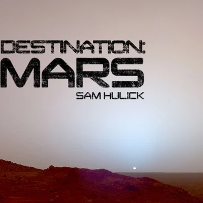 Sam Hulick/Christopher LennertzDestination: Mars