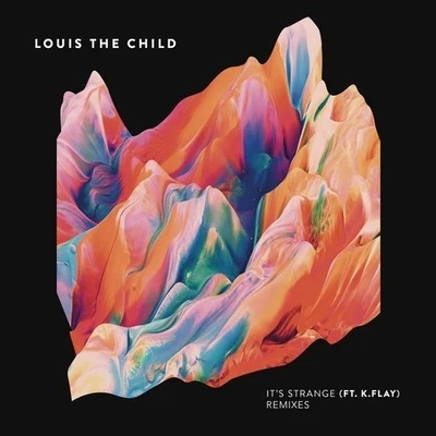 Louis The Child/Emmit Fenn/Bob Moses/ElderbrookIts Strange (Remixes)