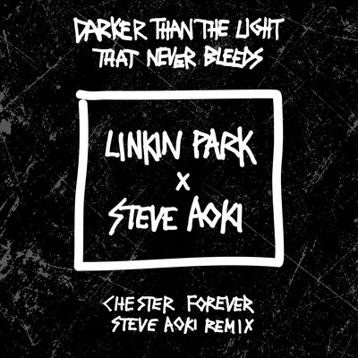 Linkin Park/Adele/Nate Ruess/AMON/Suzy Malone/KESHA/Bonnie McKee/Belen/Killer Babe/D.RDarker Than The Light That Never Bleeds (Chester Forever Steve Aoki Remix)