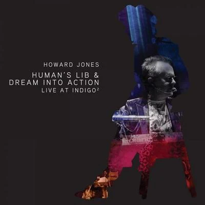 Howard JonesHumans Lib & Dream Into Action (Live At Indigo2)