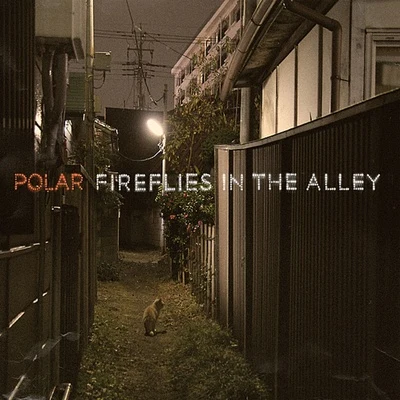 PolarCalyx & TeebeeFireflies in the Alley