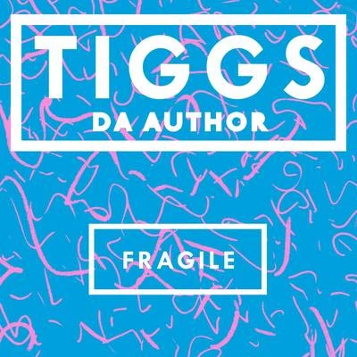 Tiggs Da Author/NinesFragile