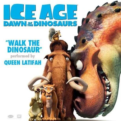 Queen LatifahWalk the Dinosaur (From "Ice Age: Dawn of the Dinosaurs")