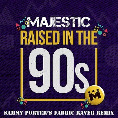 MajesticRaised in the 90s (Sammy Porters Fabric Raver Remix)