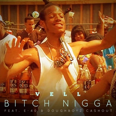 VellB*tch N*gga (feat. E-40 & Doughboyz Cashout) - Single