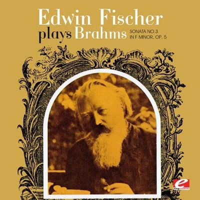 Edwin FischerEdwin Fischer Plays Brahms Sonata No. 3 In F Minor, Op. 5 (Digitally Remastered)