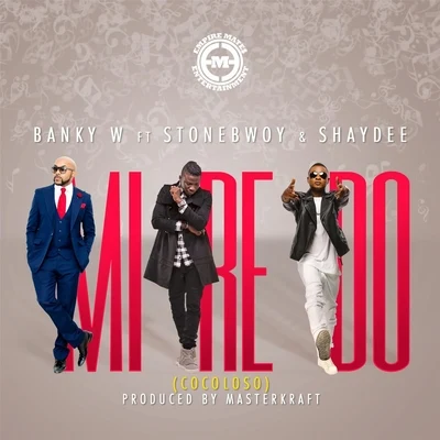 Banky W.Mi Re Do (Cocoloso) [feat. Stonebwoy & Shaydee]