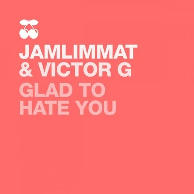 JamLimmatGlad to Hate You