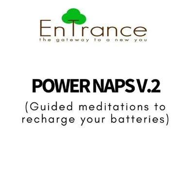 EntrancePower Naps - Recharge Your Batteries V.2