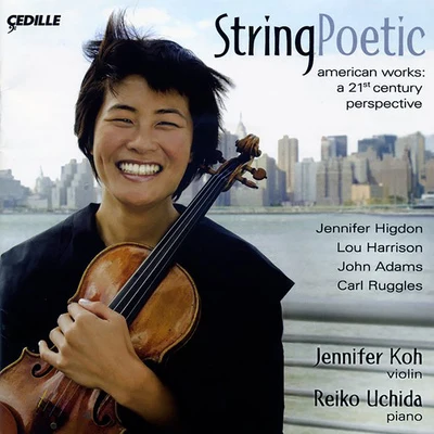 Jennifer Koh/John HarbisonViolin Recital: Koh, Jennifer - HIGDON, J.HARRISON, L.ADAMS, J.RUGGLES, C. (String Poetic)