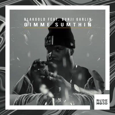 BLAKGOLDGimme Sumthin (feat. Bunji Garlin)