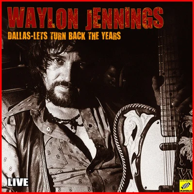 Waylon JenningsDallas, Lets Turn Back the Years (Live)