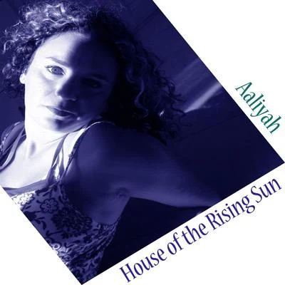 AaliyahHouse of the Rising Sun