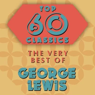 George Lewis/Olu Dara/Sam Rivers/Famoudou Don Moye/Wadada Leo Smith/Sunny Murray/Dave Burrell/Hamiet Bluiett/Jerome Cooper/Roscoe MitchellTop 60 Classics - The Very Best of George Lewis