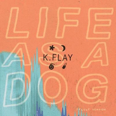 K.FlaySlumberjackLife As a Dog (Deluxe Version)