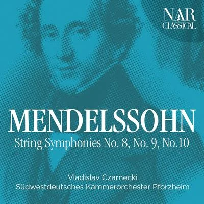 Vladislav CzarneckiMendelssohn: String Symphonies No. 8, No. 9, No.10