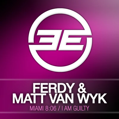 FerdyMatt Van WykMiami 8:06I am Guilty