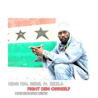 Sizzla/King Ital RebelFight Dem Ownself (Max Rubadub Remix)