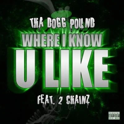 Tha Dogg PoundWhere I Know U Like (feat. 2 Chainz) - Single