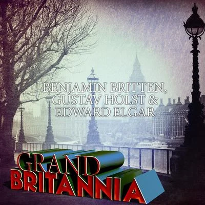 Richard HickoxBenjamin Britten, Gustav Holst & Edward Elgar: Grand Britannia