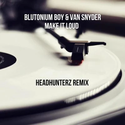 Blutonium BoyMake It Loud (Headhunterz Remix)