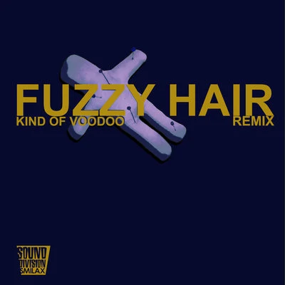 Fuzzy HairKind Of Voodoo (Remix)